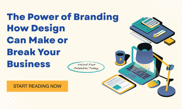 The Power of Branding: How Design Can Make or Break Your Business
